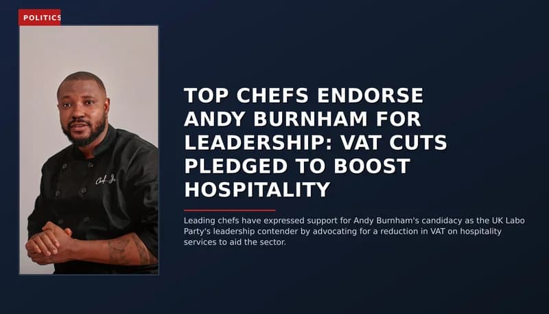 POLITICS: TOP CHEFS ENDORSE ANDY BURNHAM FOR LEADERSHIP: VAT CUTS PLEDGED TO BOOST HOSPITALITY — VPNews