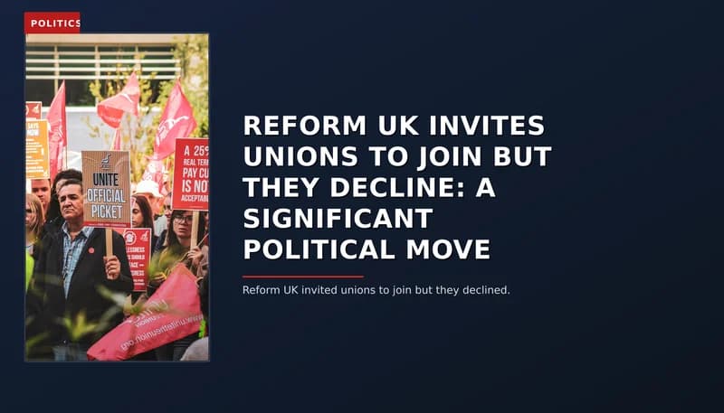 POLITICS: REFORM UK INVITES UNIONS TO JOIN BUT THEY DECLINE: A SIGNIFICANT POLITICAL MOVE — VPNews