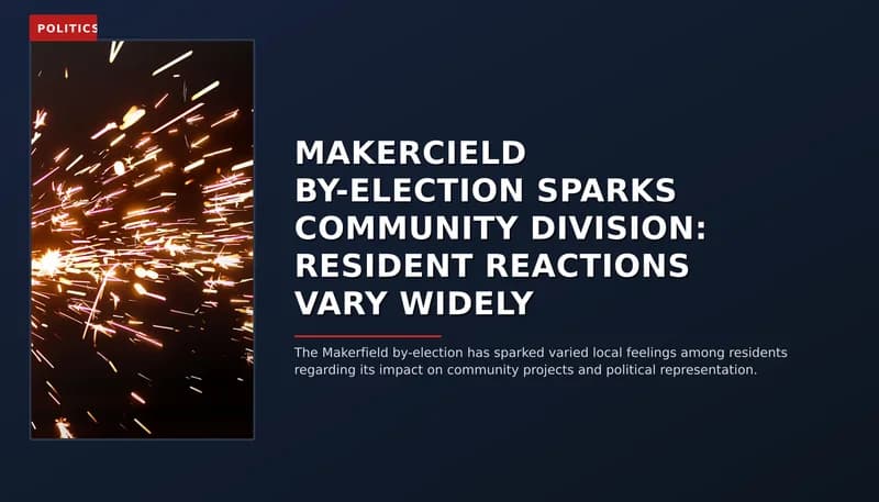 POLITICS: MAKERCIELD BY-ELECTION SPARKS COMMUNITY DIVISION: RESIDENT REACTIONS VARY WIDELY — VPNews