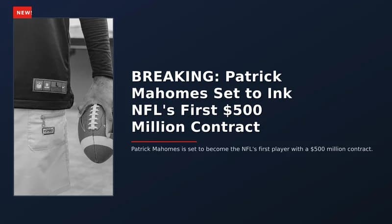 NEWS: BREAKING: Patrick Mahomes Set to Ink NFL's First $500 Million Contract — VPNews