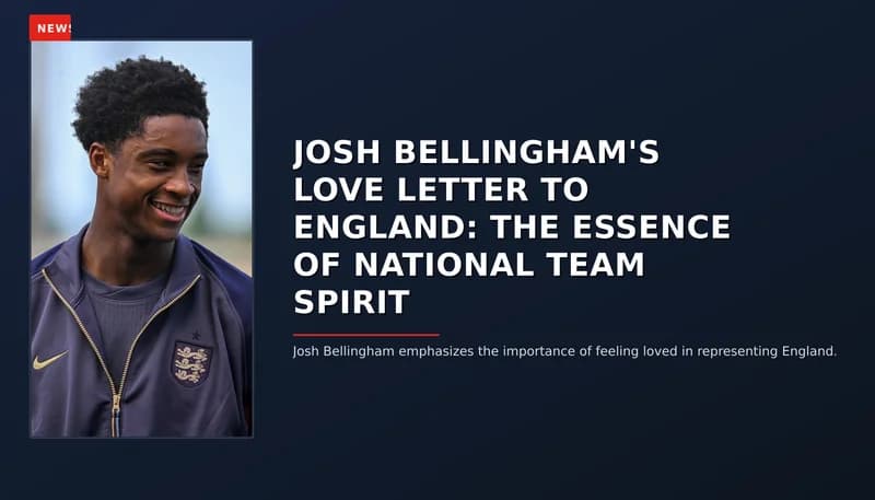 NEWS: JOSH BELLINGHAM'S LOVE LETTER TO ENGLAND: THE ESSENCE OF NATIONAL TEAM SPIRIT — VPNews