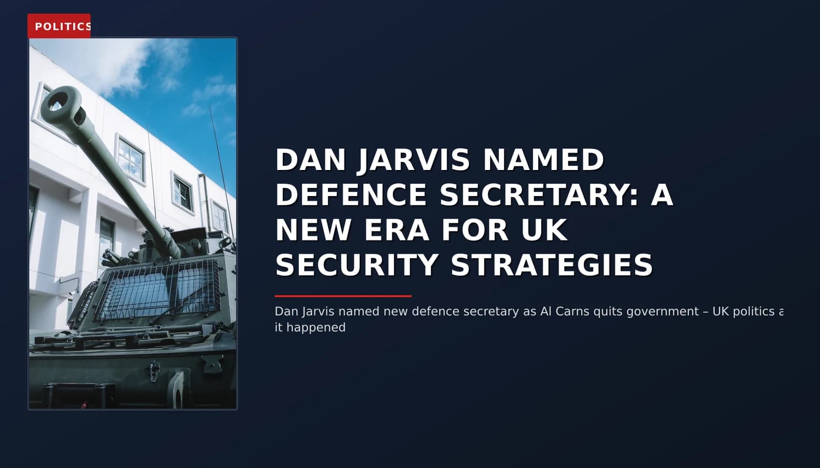 POLITICS: DAN JARVIS NAMED DEFENCE SECRETARY: A NEW ERA FOR UK SECURITY STRATEGIES — VPNews