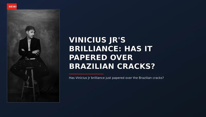 NEWS: VINICIUS JR'S BRILLIANCE: HAS IT PAPERED OVER BRAZILIAN CRACKS? — VPNews