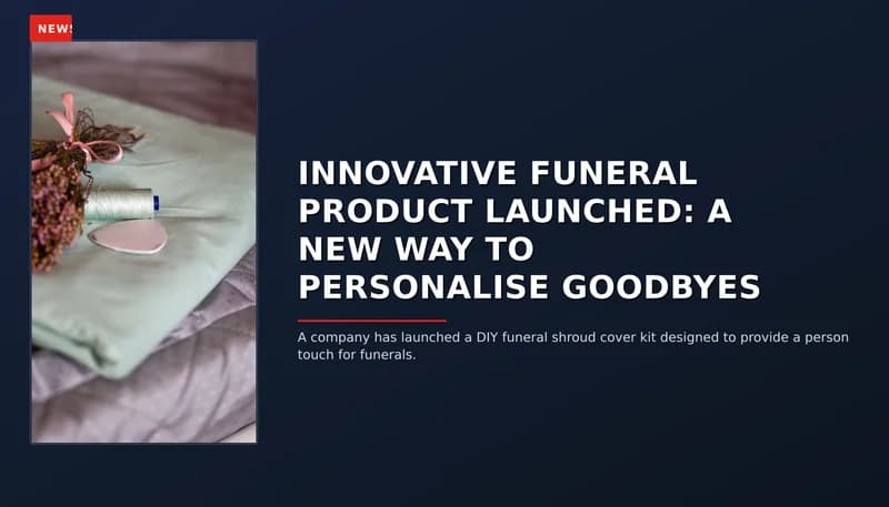 NEWS: INNOVATIVE FUNERAL PRODUCT LAUNCHED: A NEW WAY TO PERSONALISE GOODBYES — VPNews