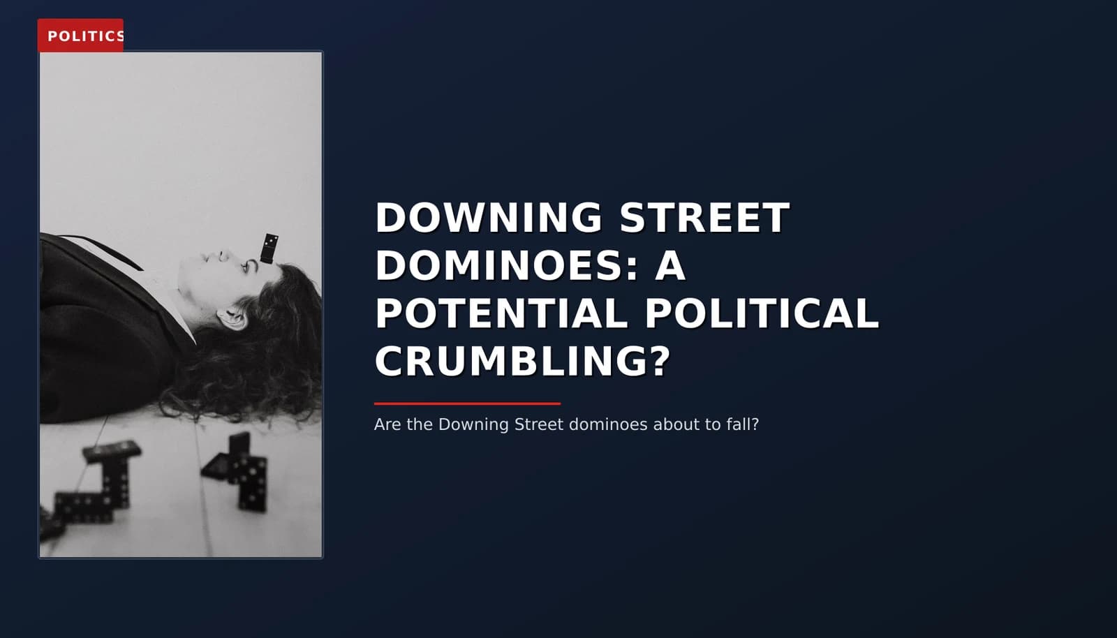 POLITICS: DOWNING STREET DOMINOES: A POTENTIAL POLITICAL CRUMBLING? — VPNews