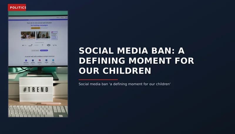 POLITICS: SOCIAL MEDIA BAN: A DEFINING MOMENT FOR OUR CHILDREN — VPNews