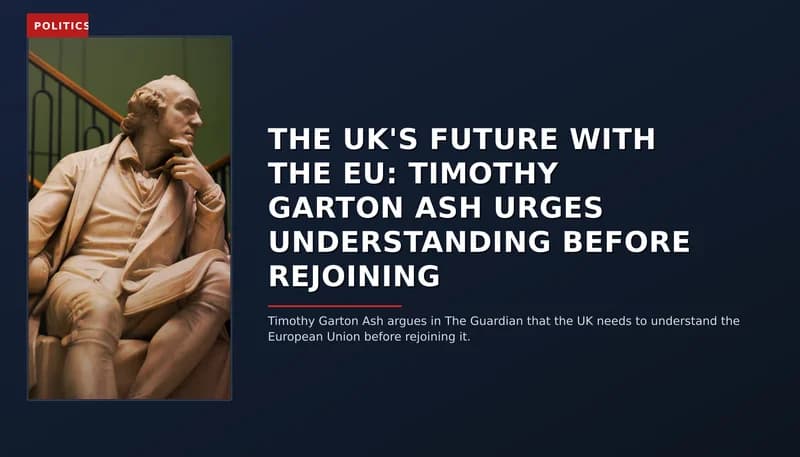 POLITICS: THE UK'S FUTURE WITH THE EU: TIMOTHY GARTON ASH URGES UNDERSTANDING BEFORE REJOINING — VPNews