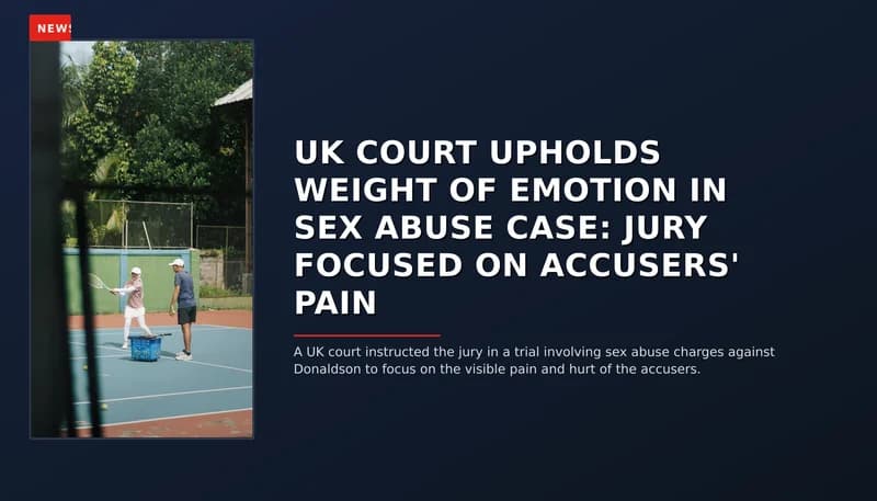 NEWS: UK COURT UPHOLDS WEIGHT OF EMOTION IN SEX ABUSE CASE: JURY FOCUSED ON ACCUSERS' PAIN — VPNews