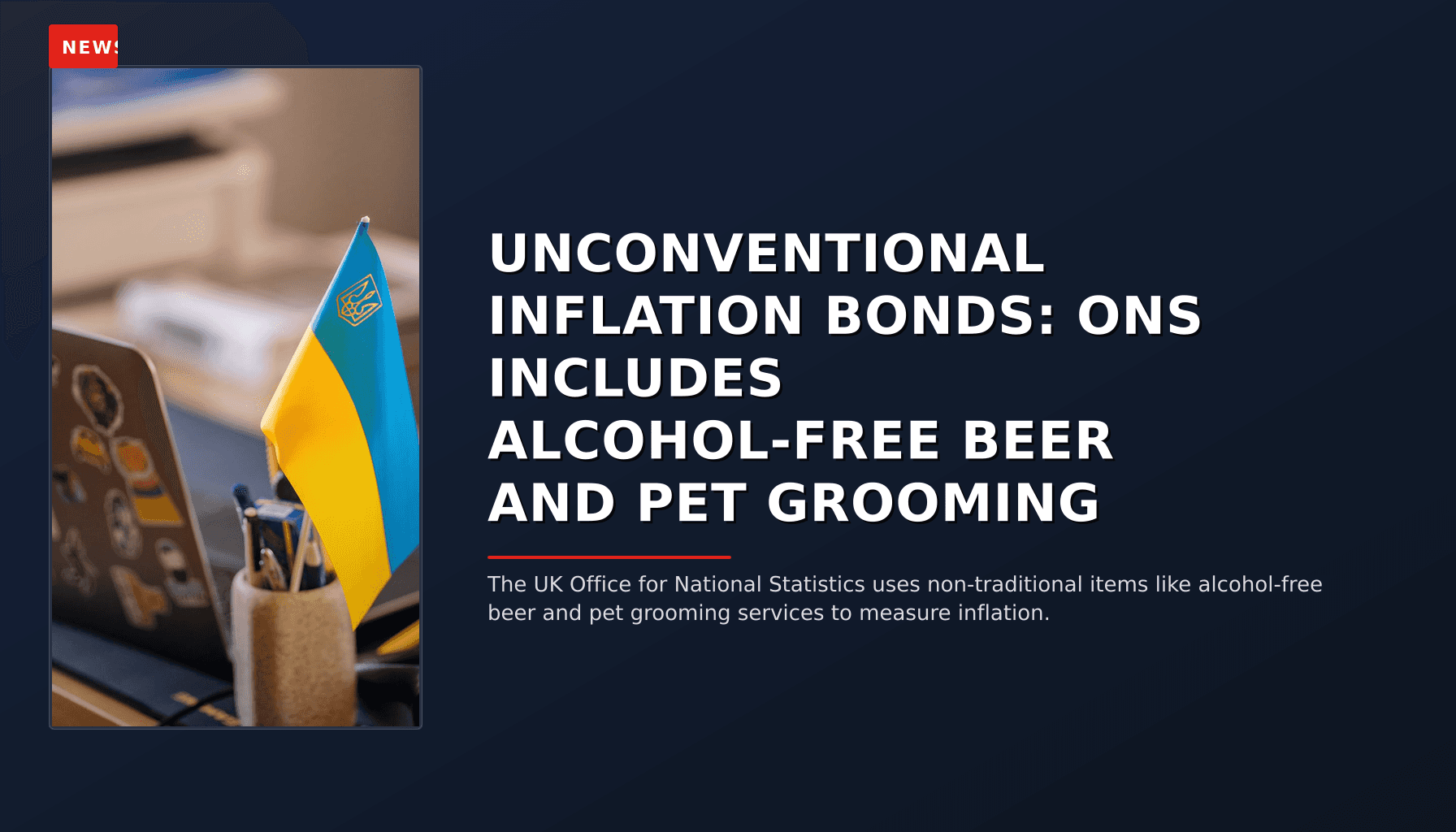 NEWS: UNCONVENTIONAL INFLATION BONDS: ONS INCLUDES ALCOHOL-FREE BEER AND PET GROOMING — VPNews