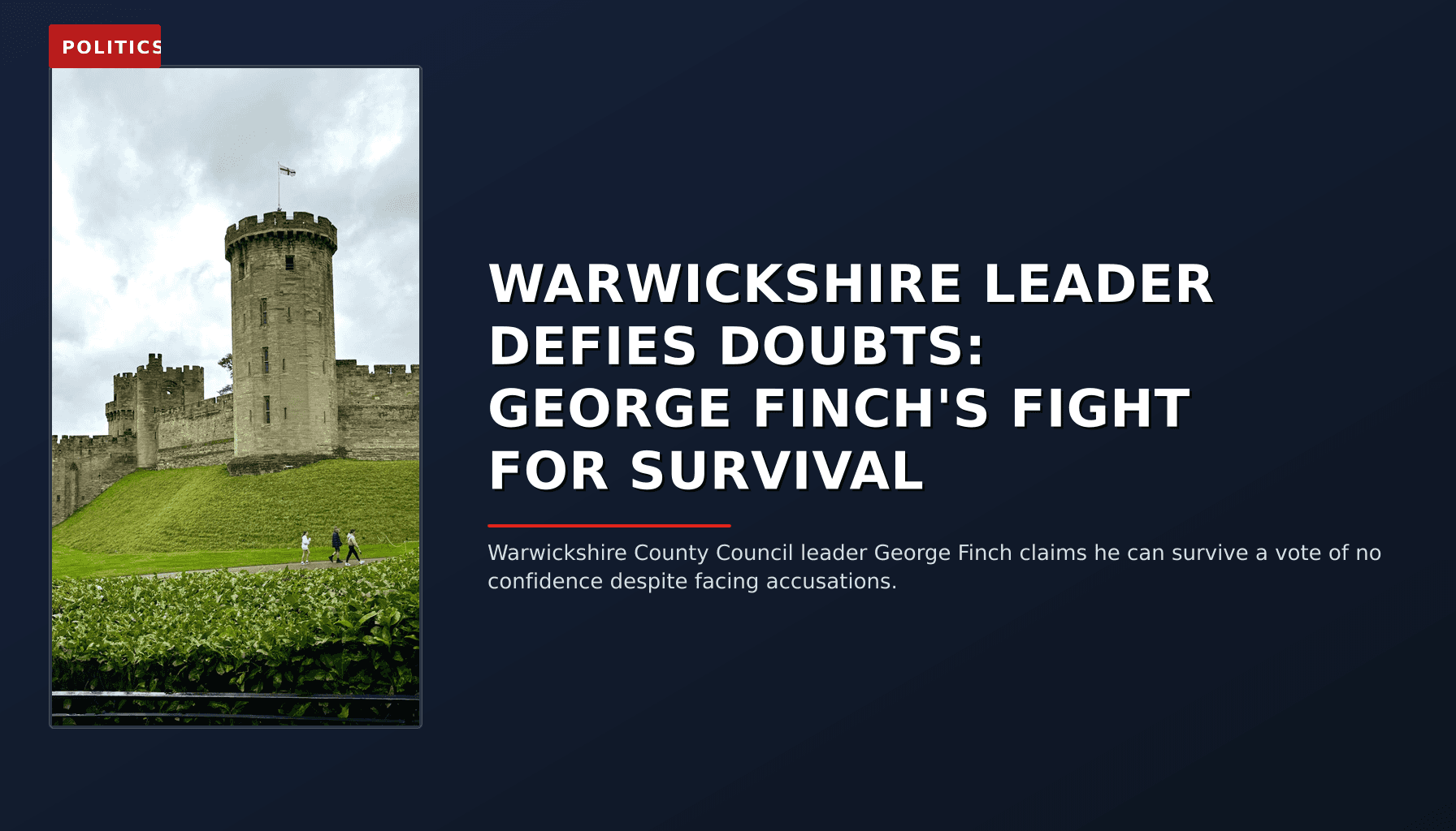 POLITICS: WARWICKSHIRE LEADER DEFIES DOUBTS: GEORGE FINCH'S FIGHT FOR SURVIVAL — VPNews