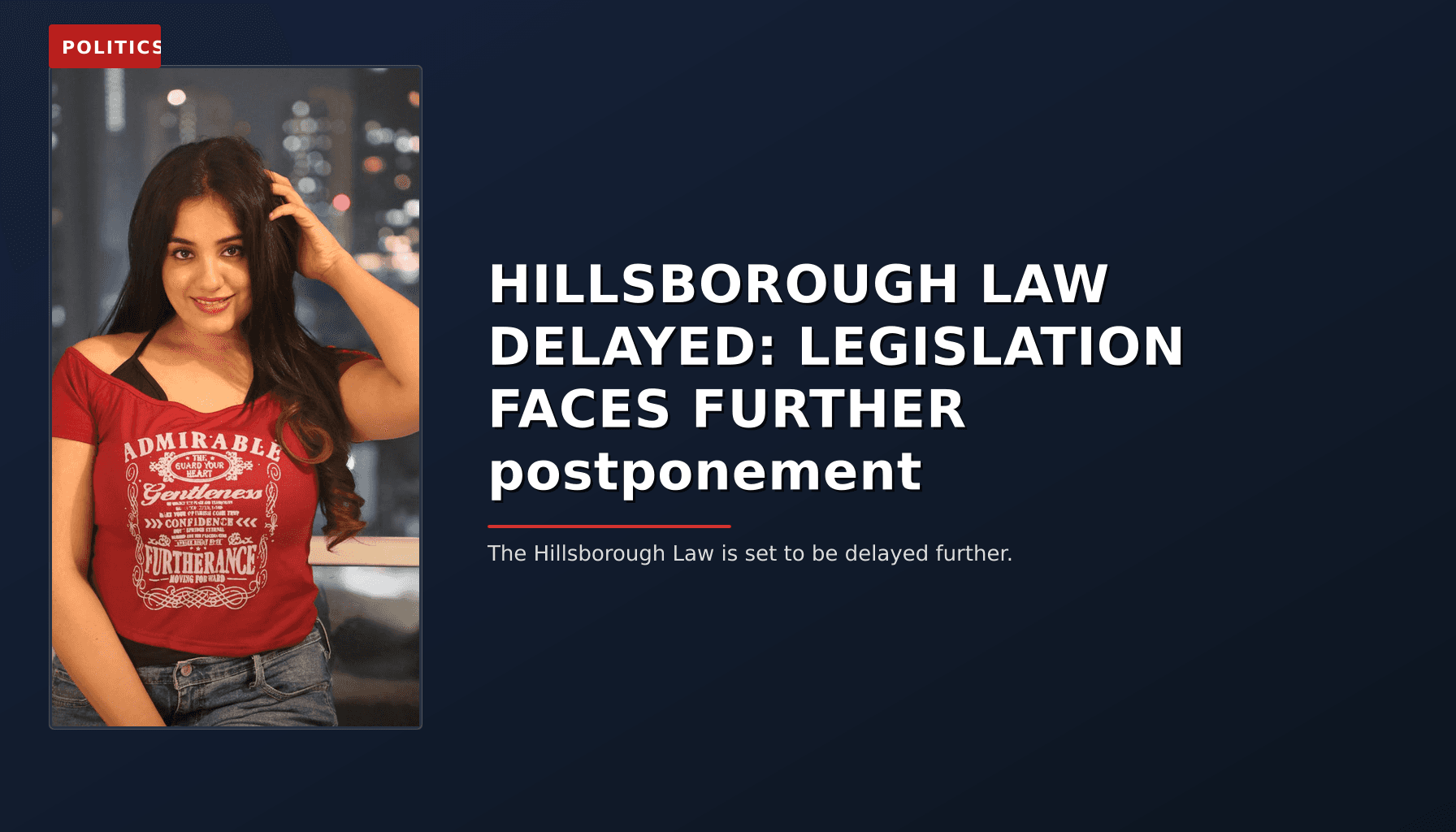 POLITICS: HILLSBOROUGH LAW DELAYED: LEGISLATION FACES FURTHER postponement — VPNews