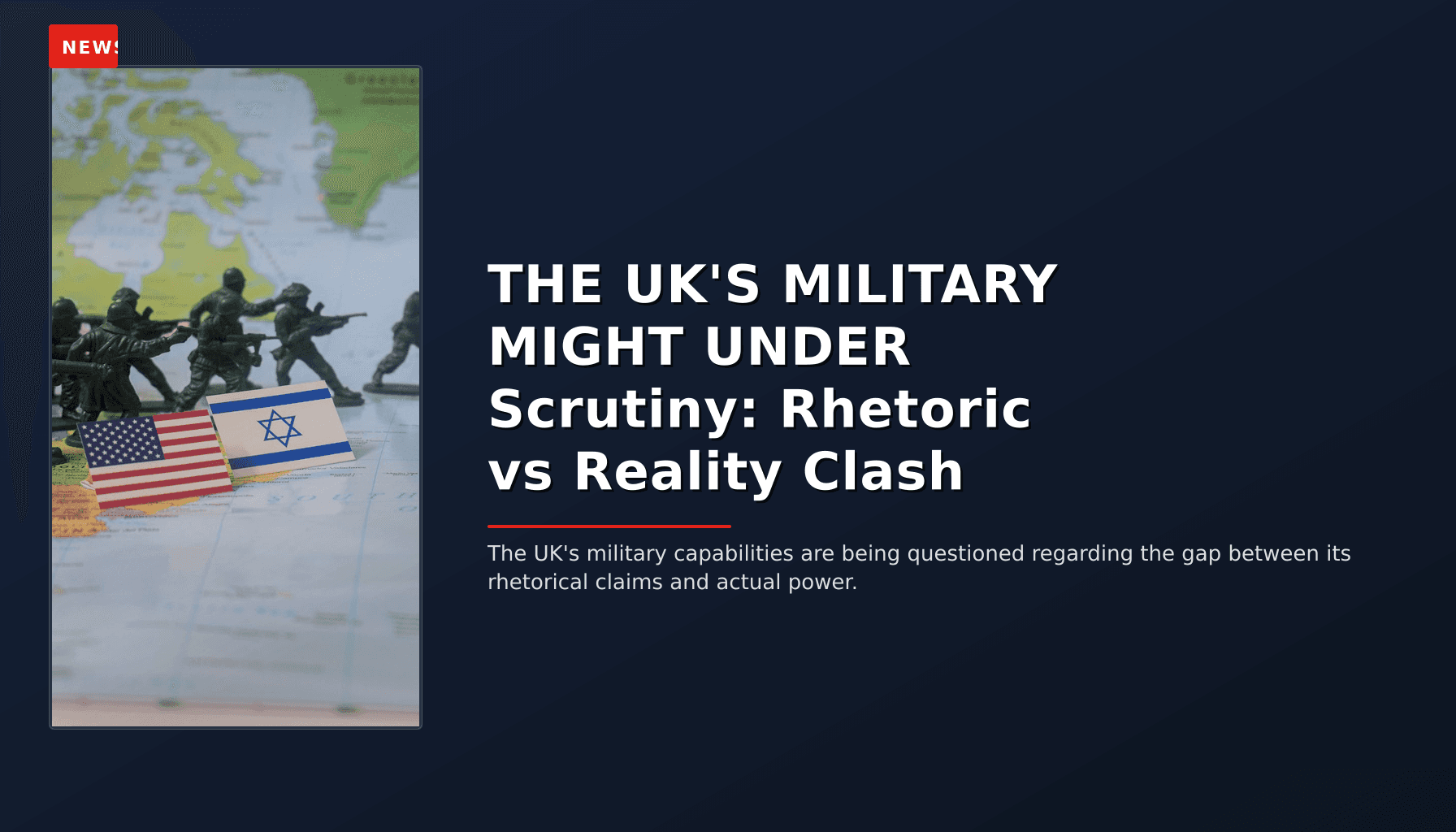 NEWS: THE UK'S MILITARY MIGHT UNDER Scrutiny: Rhetoric vs Reality Clash — VPNews