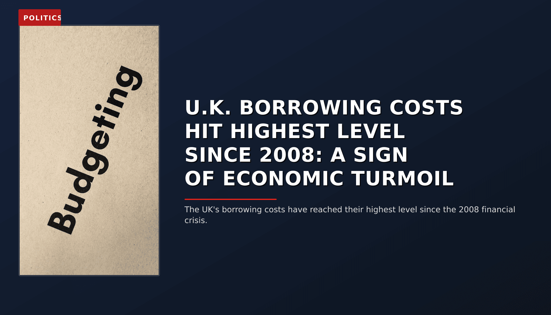 POLITICS: U.K. BORROWING COSTS HIT HIGHEST LEVEL SINCE 2008: A SIGN OF ECONOMIC TURMOIL — VPNews