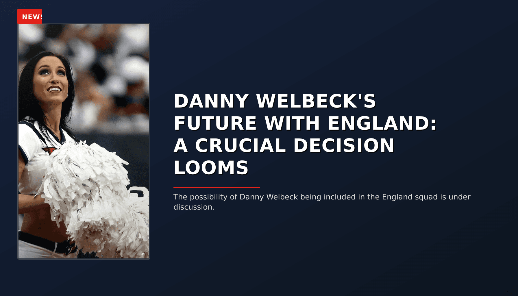 NEWS: DANNY WELBECK'S FUTURE WITH ENGLAND: A CRUCIAL DECISION LOOMS — VPNews