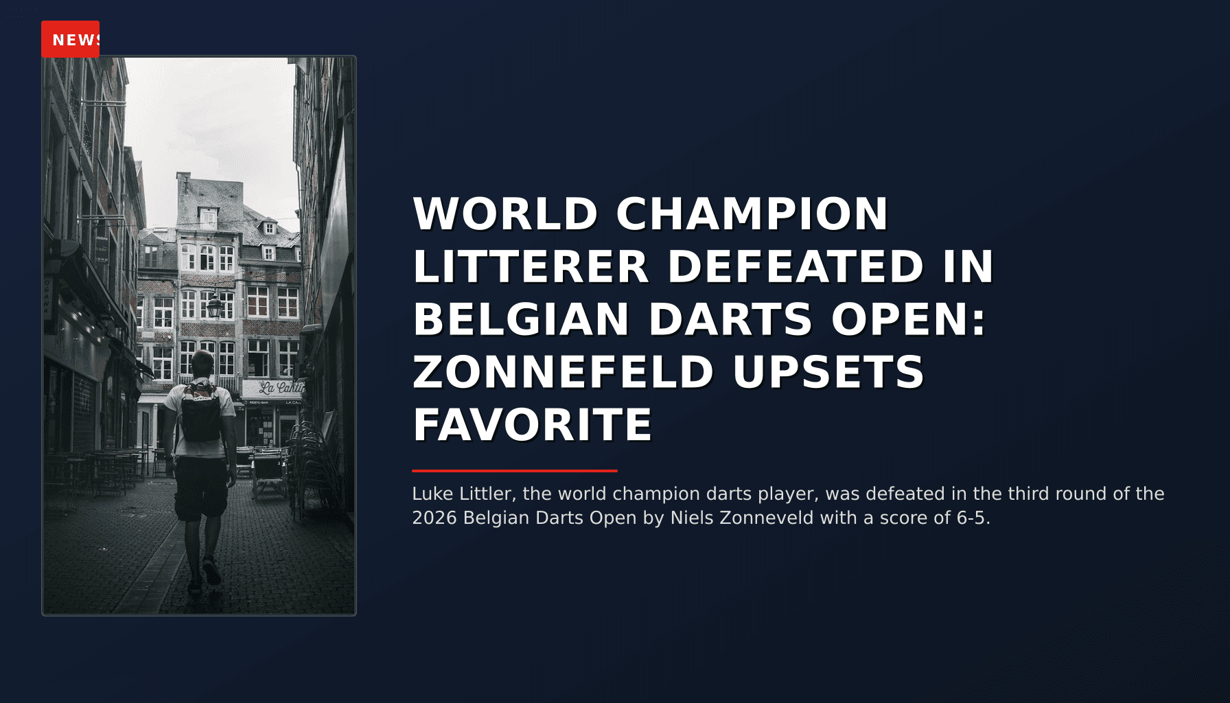 NEWS: WORLD CHAMPION LITTERER DEFEATED IN BELGIAN DARTS OPEN: ZONNEFELD UPSETS FAVORITE — VPNews