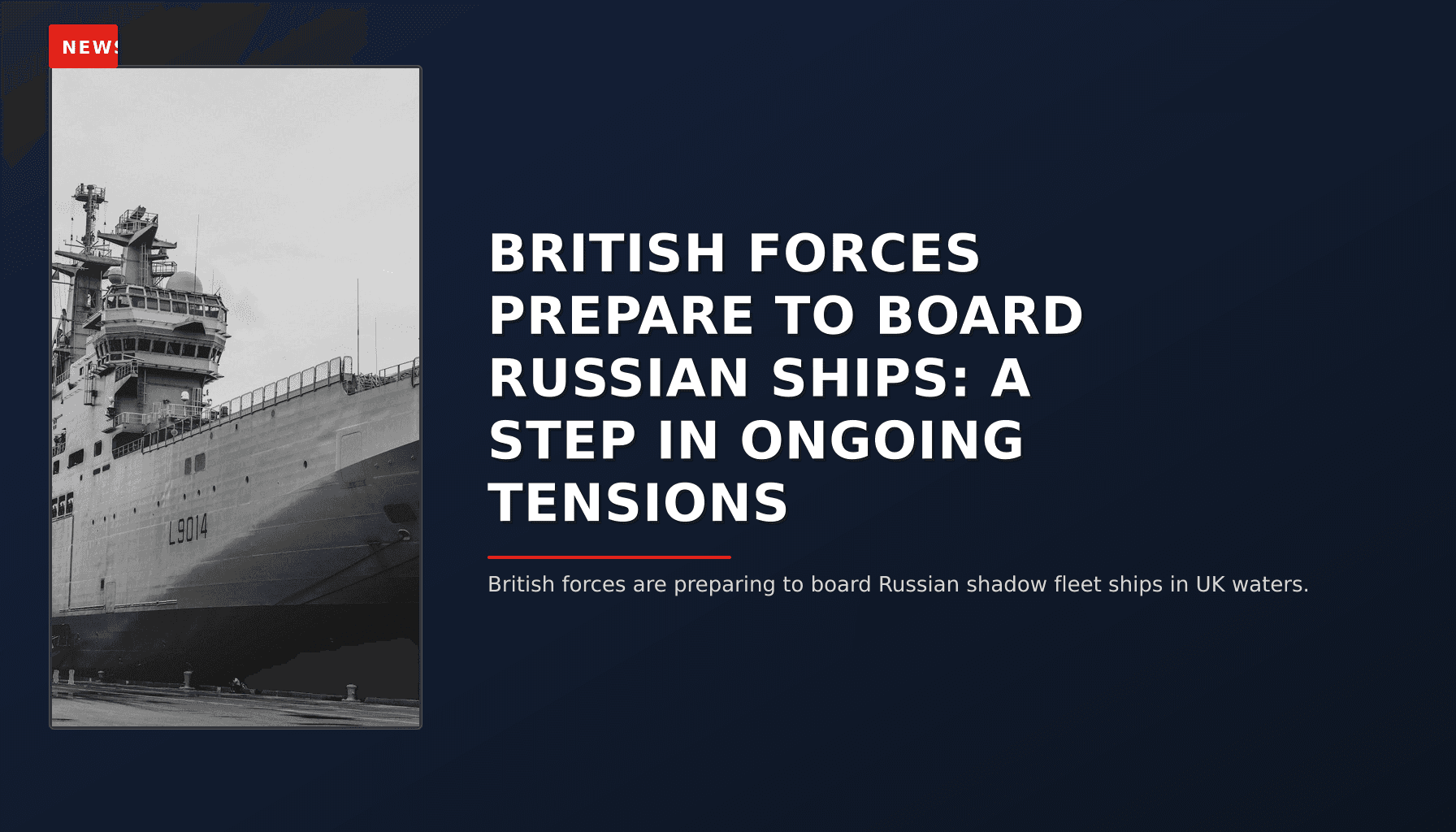 NEWS: BRITISH FORCES PREPARE TO BOARD RUSSIAN SHIPS: A STEP IN ONGOING TENSIONS — VPNews