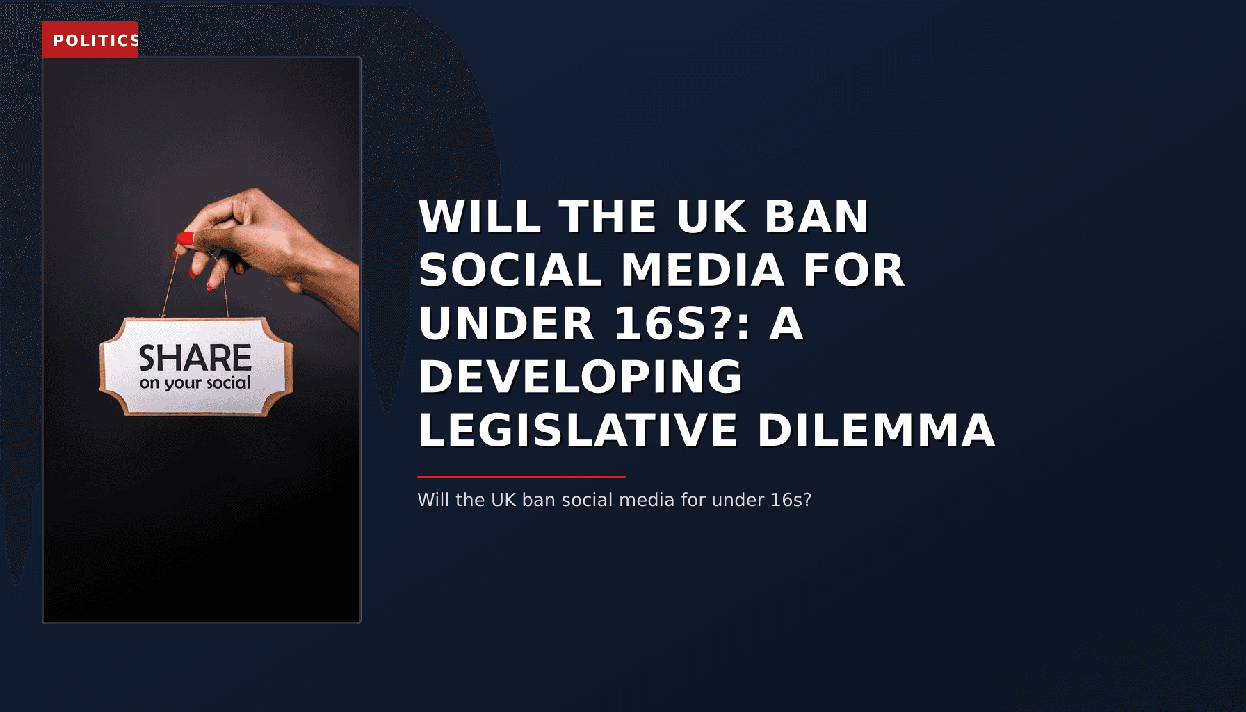 POLITICS: WILL THE UK BAN SOCIAL MEDIA FOR UNDER 16S?: A DEVELOPING LEGISLATIVE DILEMMA — VPNews