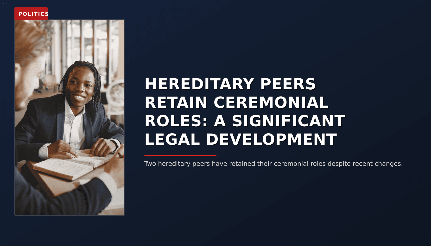 POLITICS: HEREDITARY PEERS RETAIN CEREMONIAL ROLES: A SIGNIFICANT LEGAL DEVELOPMENT — VPNews