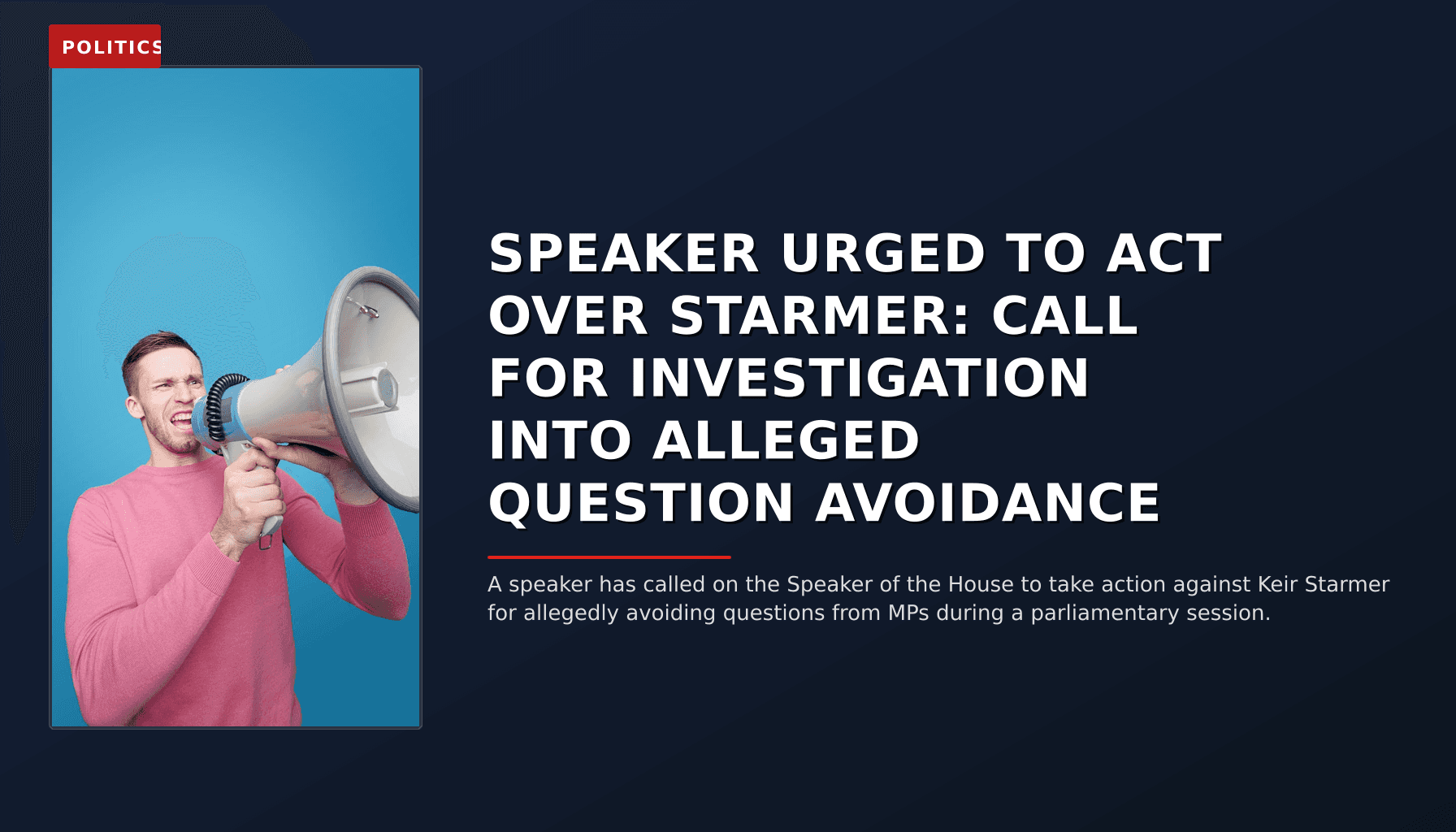 POLITICS: SPEAKER URGED TO ACT OVER STARMER: CALL FOR INVESTIGATION INTO ALLEGED QUESTION AVOIDANCE — VPNews