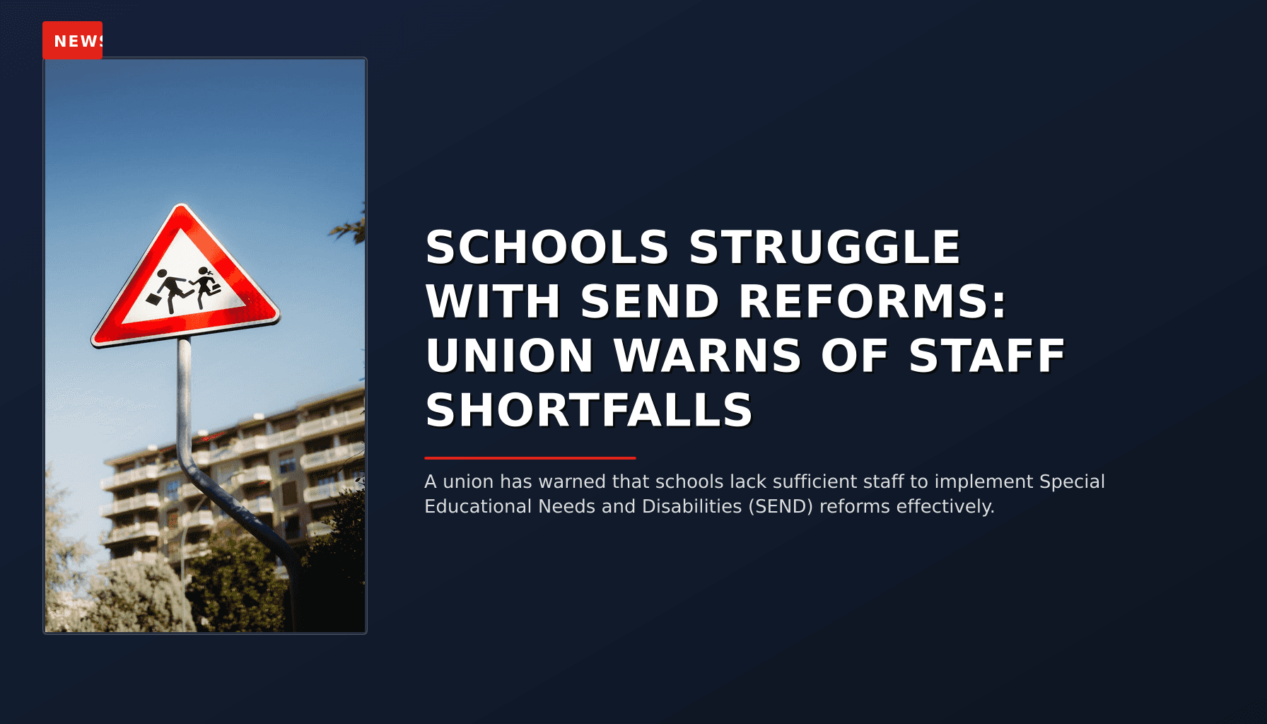 NEWS: SCHOOLS STRUGGLE WITH SEND REFORMS: UNION WARNS OF STAFF SHORTFALLS — VPNews