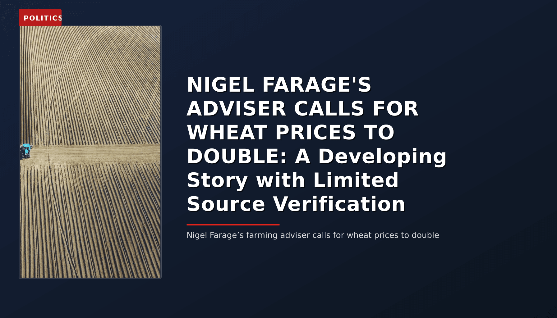 POLITICS: NIGEL FARAGE'S ADVISER CALLS FOR WHEAT PRICES TO DOUBLE: A Developing Story with Limited S — VPNews