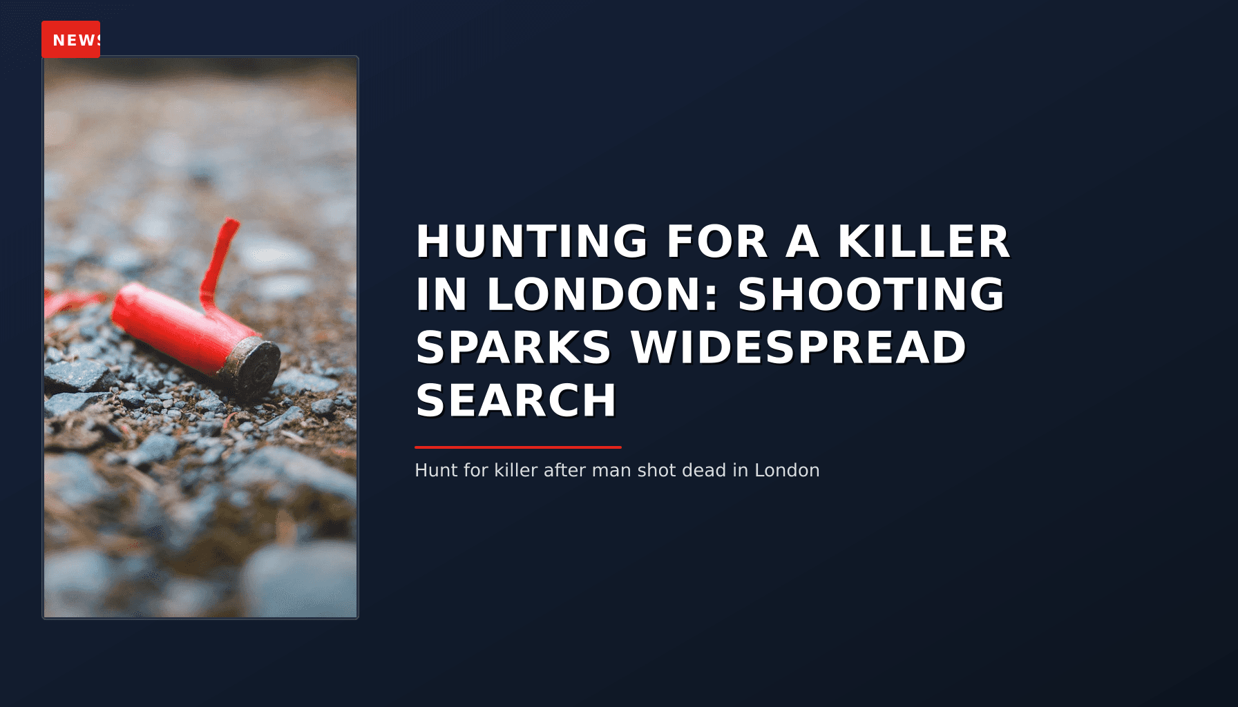 NEWS: HUNTING FOR A KILLER IN LONDON: SHOOTING SPARKS WIDESPREAD SEARCH — VPNews
