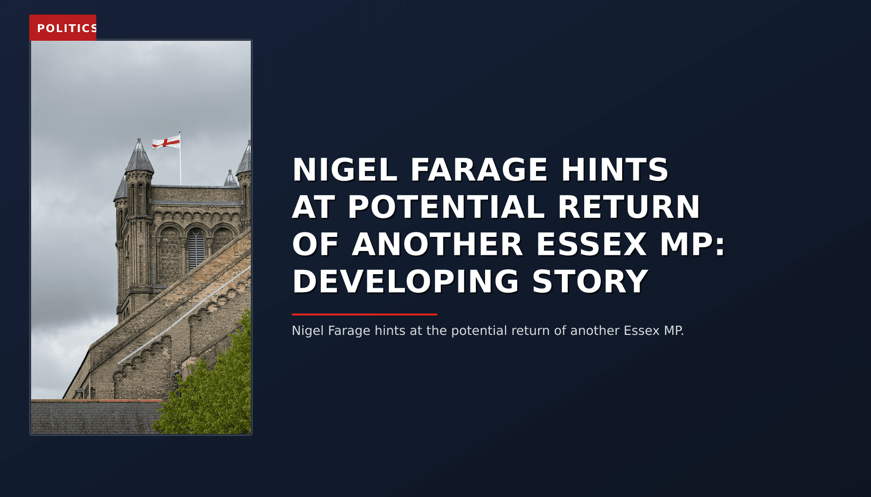 POLITICS: NIGEL FARAGE HINTS AT POTENTIAL RETURN OF ANOTHER ESSEX MP: DEVELOPING STORY — VPNews