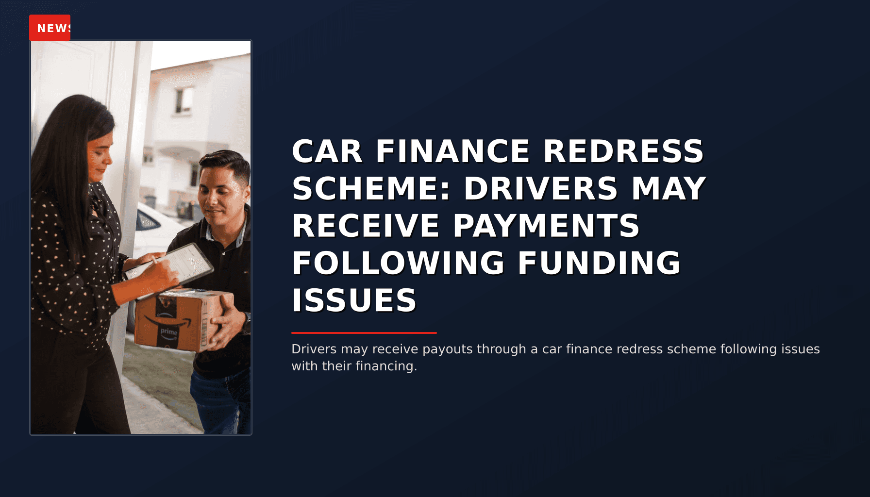 NEWS: CAR FINANCE REDRESS SCHEME: DRIVERS MAY RECEIVE PAYMENTS FOLLOWING FUNDING ISSUES — VPNews