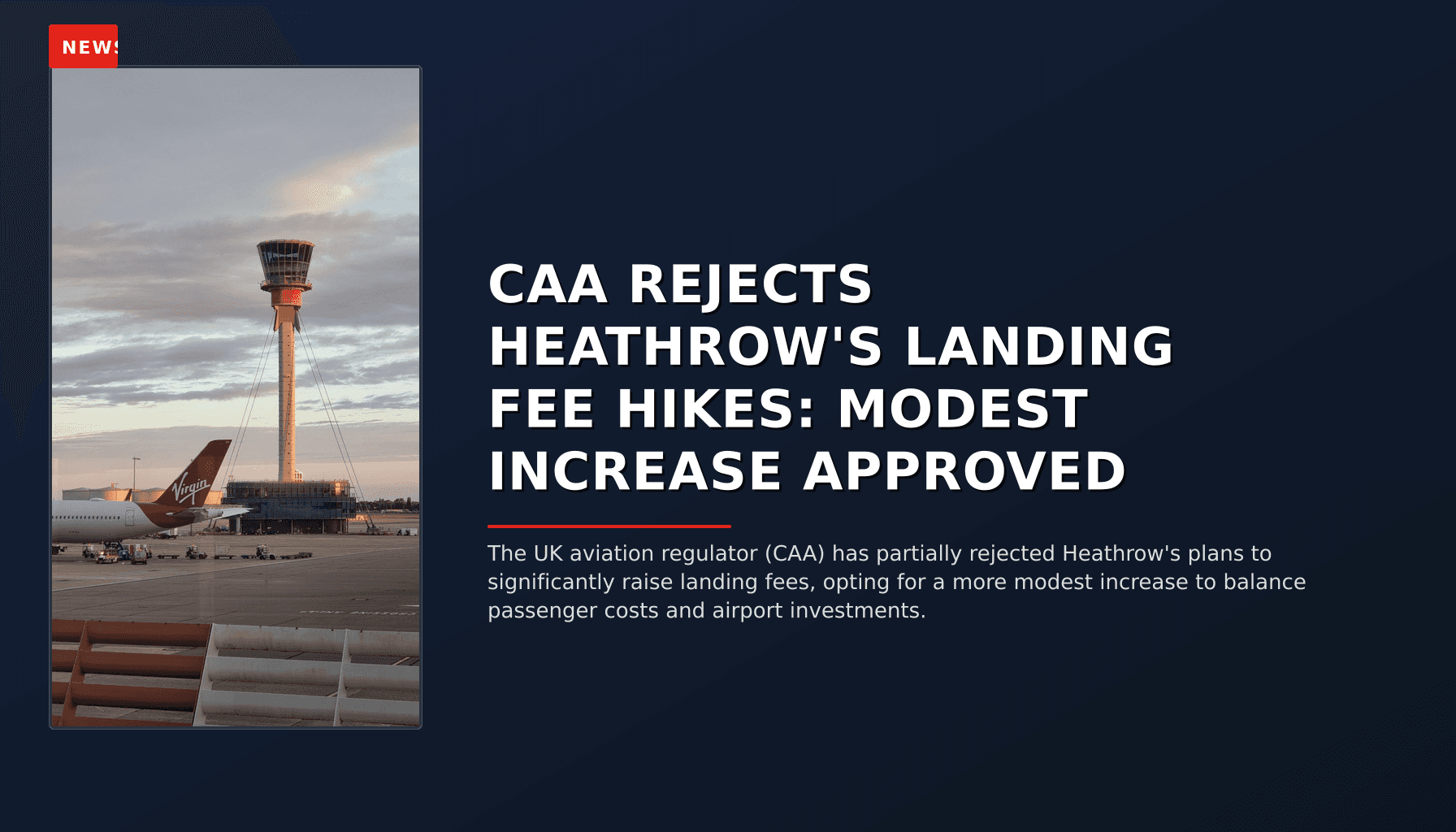 NEWS: CAA REJECTS HEATHROW'S LANDING FEE HIKES: MODEST INCREASE APPROVED — VPNews
