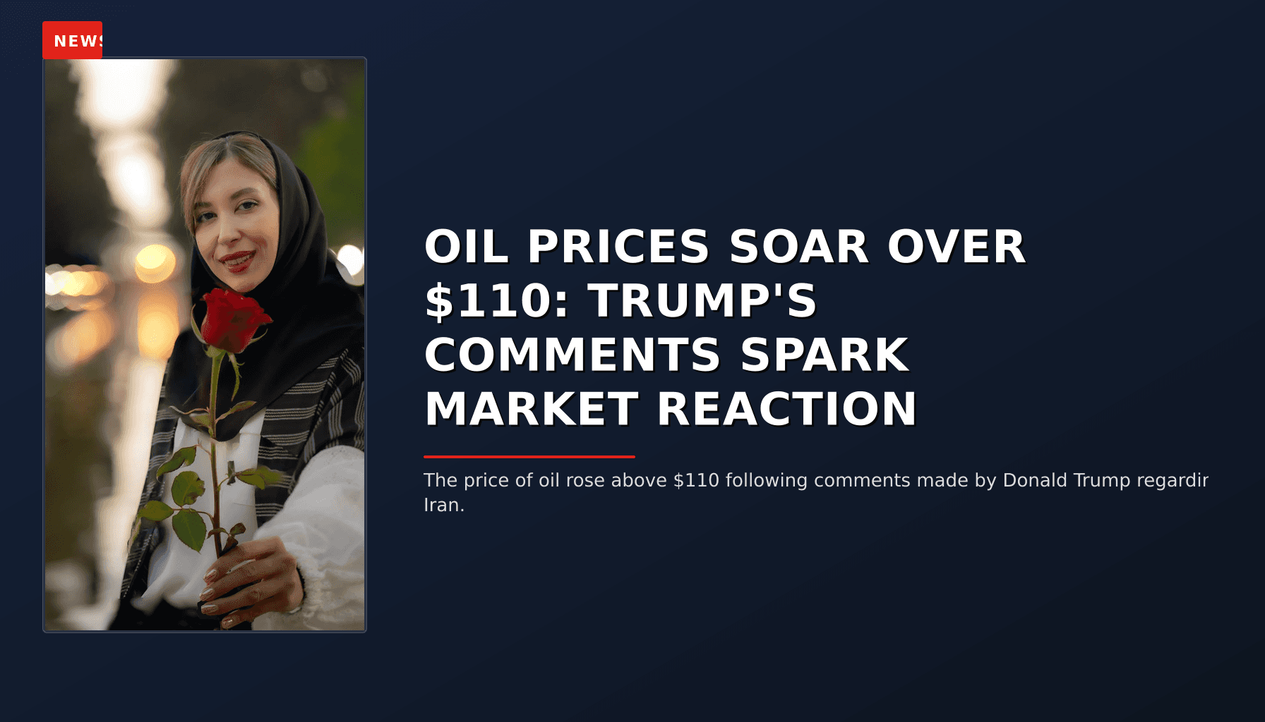 NEWS: OIL PRICES SOAR OVER $110: TRUMP'S COMMENTS SPARK MARKET REACTION — VPNews