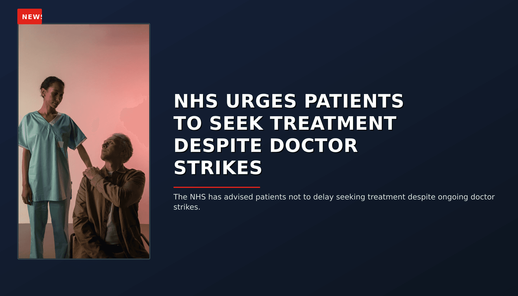 NEWS: NHS URGES PATIENTS TO SEEK TREATMENT DESPITE DOCTOR STRIKES — VPNews