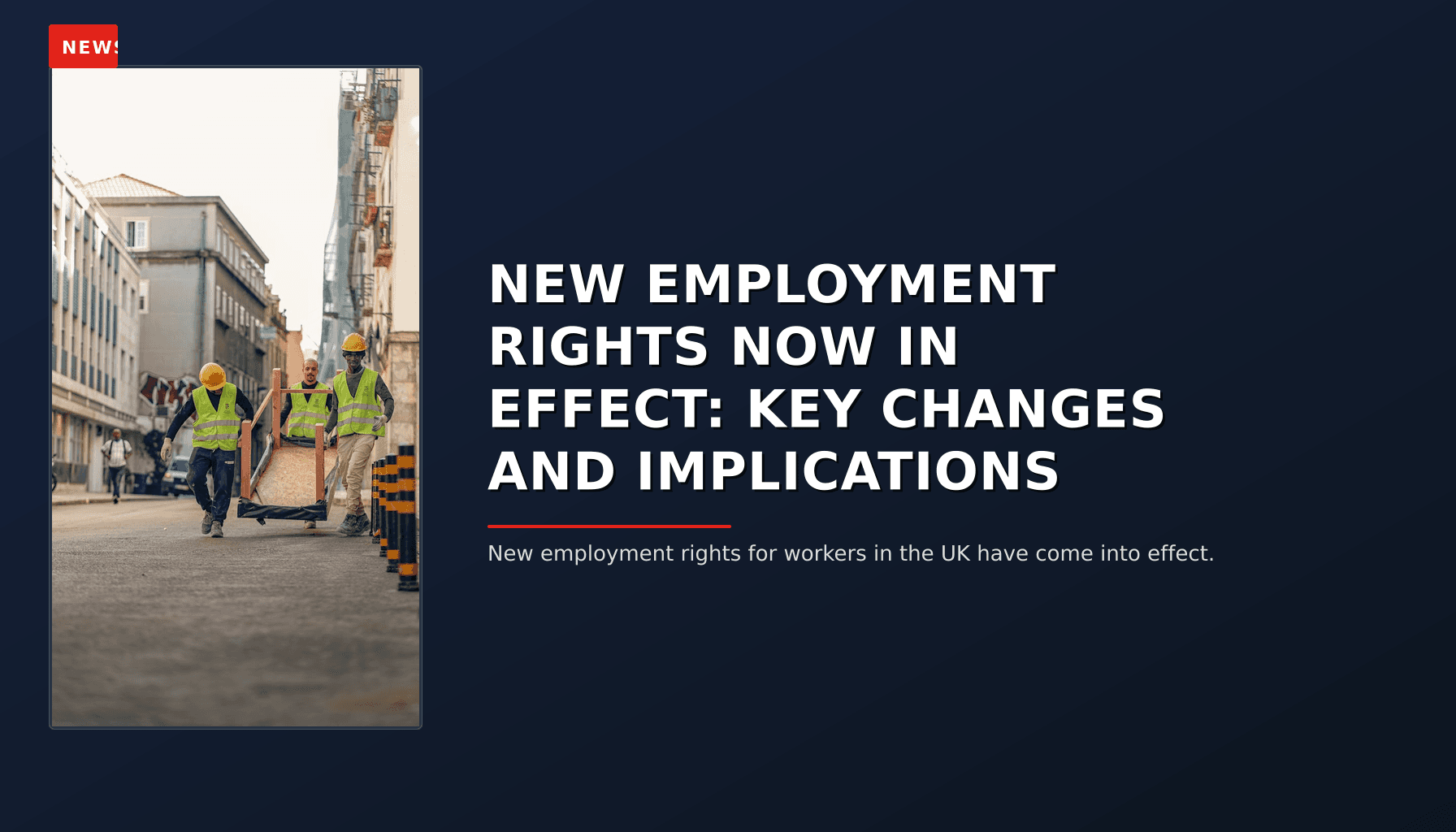 NEWS: NEW EMPLOYMENT RIGHTS NOW IN EFFECT: KEY CHANGES AND IMPLICATIONS — VPNews