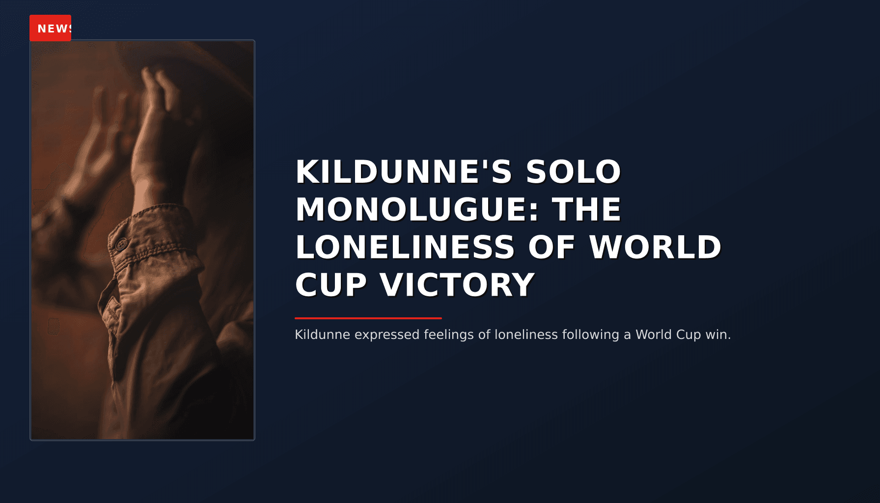 NEWS: KILDUNNE'S SOLO MONOLUGUE: THE LONELINESS OF WORLD CUP VICTORY — VPNews