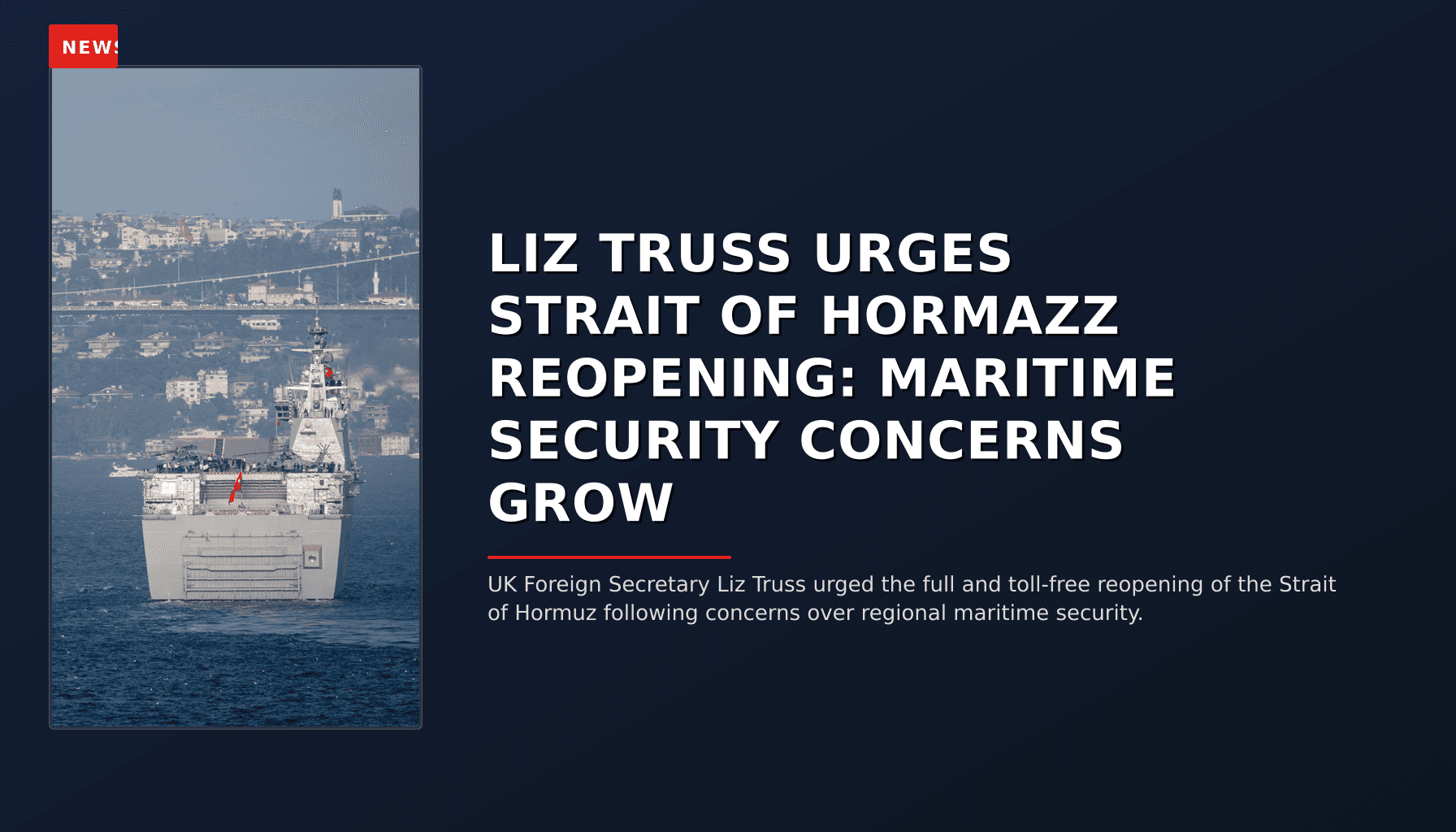 NEWS: LIZ TRUSS URGES STRAIT OF HORMAZZ REOPENING: MARITIME SECURITY CONCERNS GROW — VPNews