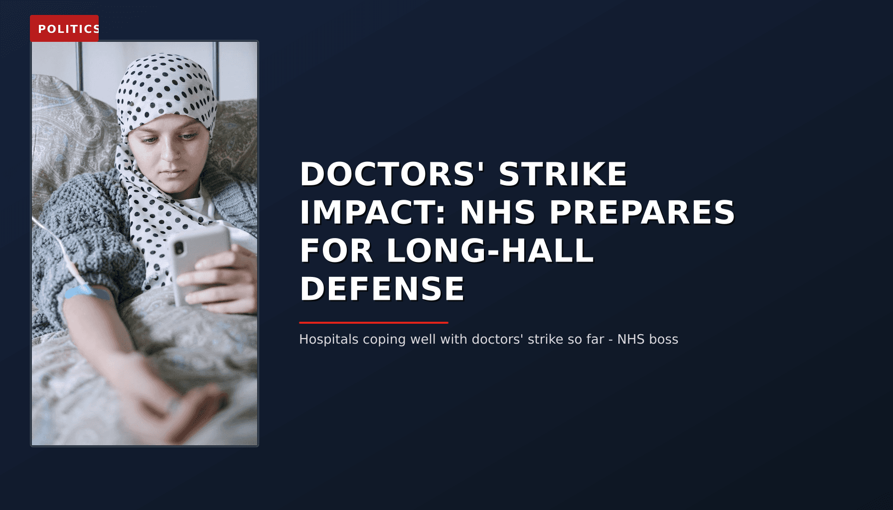 POLITICS: DOCTORS' STRIKE IMPACT: NHS PREPARES FOR LONG-HALL DEFENSE — VPNews
