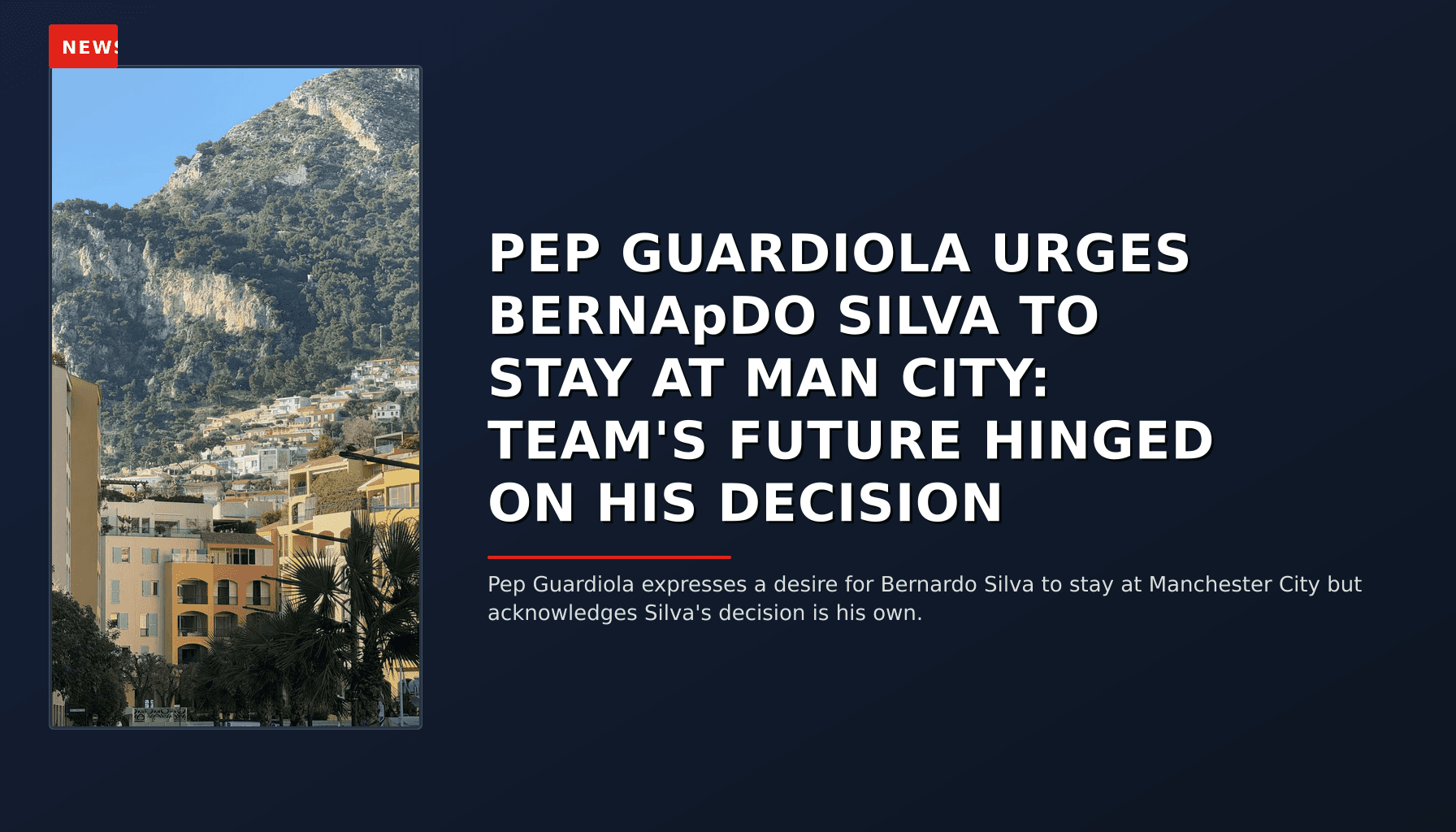 NEWS: PEP GUARDIOLA URGES BERNAрDO SILVA TO STAY AT MAN CITY: TEAM'S FUTURE HINGED ON HIS DECISI — VPNews