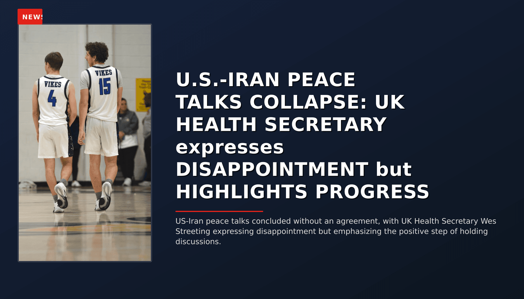 NEWS: U.S.-IRAN PEACE TALKS COLLAPSE: UK HEALTH SECRETARY expresses DISAPPOINTMENT but HIGHLIGHT — VPNews