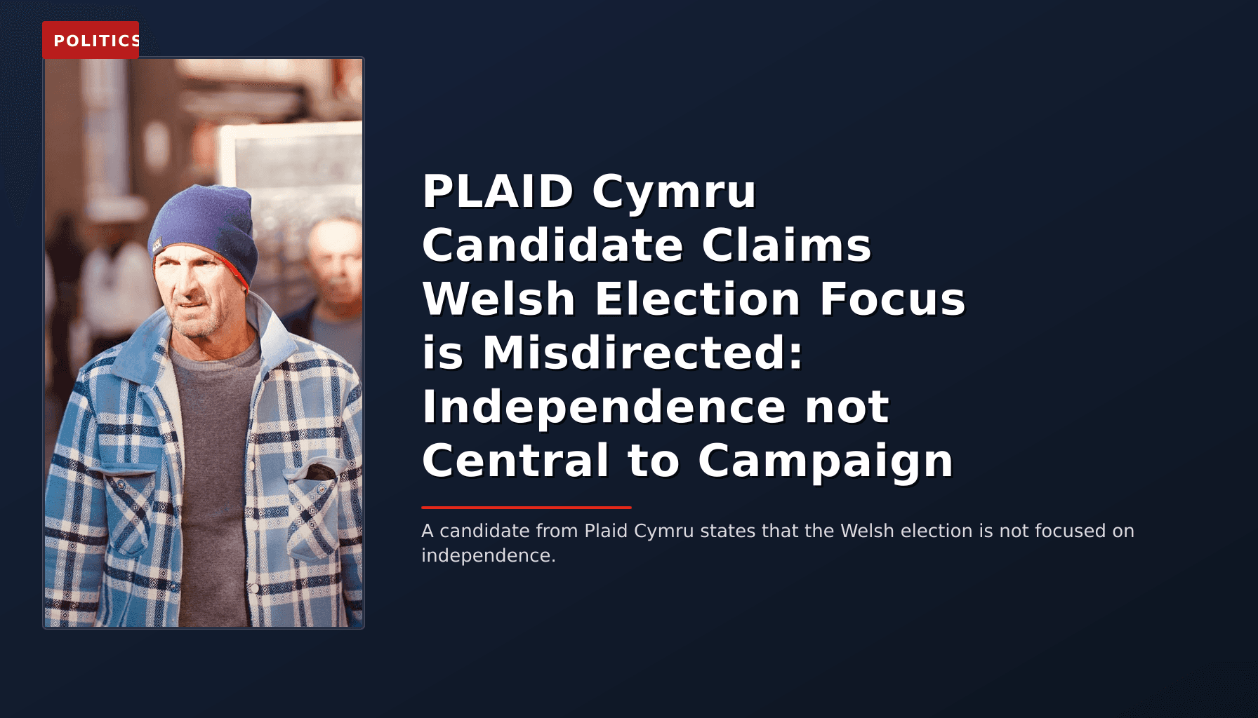 POLITICS: PLAID Cymru Candidate Claims Welsh Election Focus is Misdirected: Independence not Central — VPNews