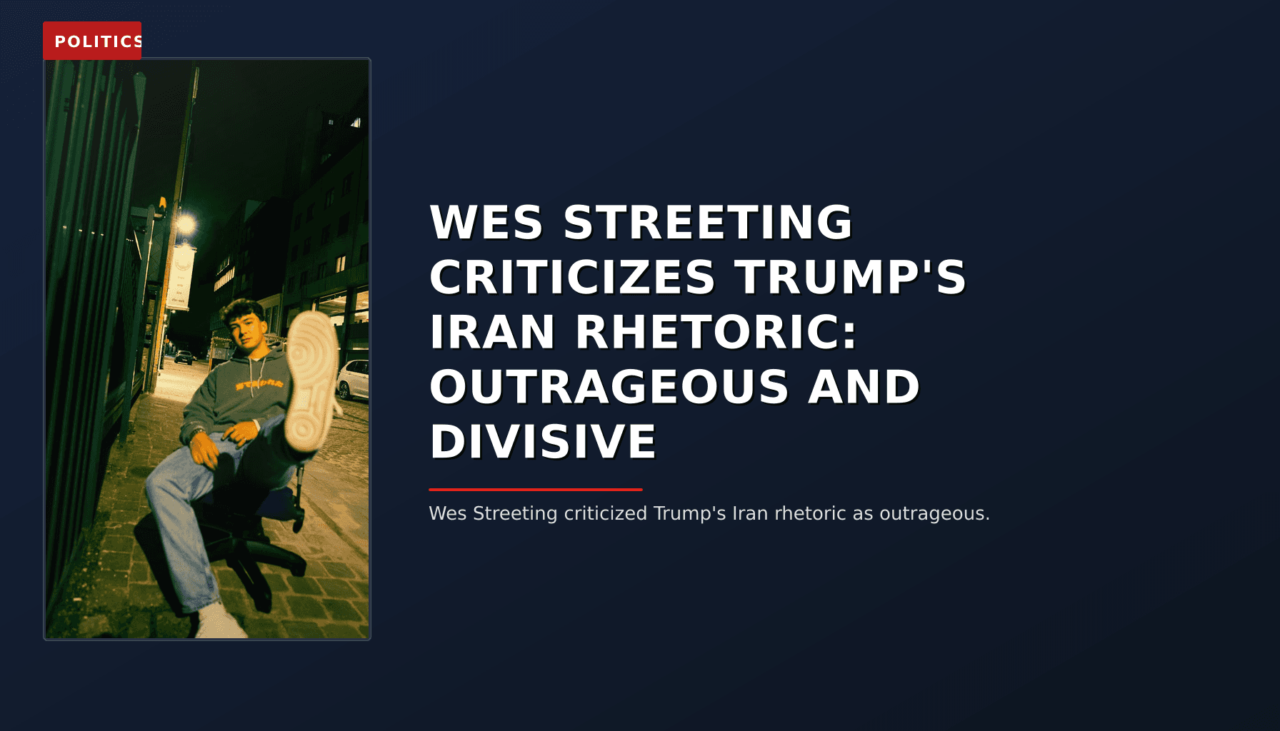 POLITICS: WES STREETING CRITICIZES TRUMP'S IRAN RHETORIC: OUTRAGEOUS AND DIVISIVE — VPNews