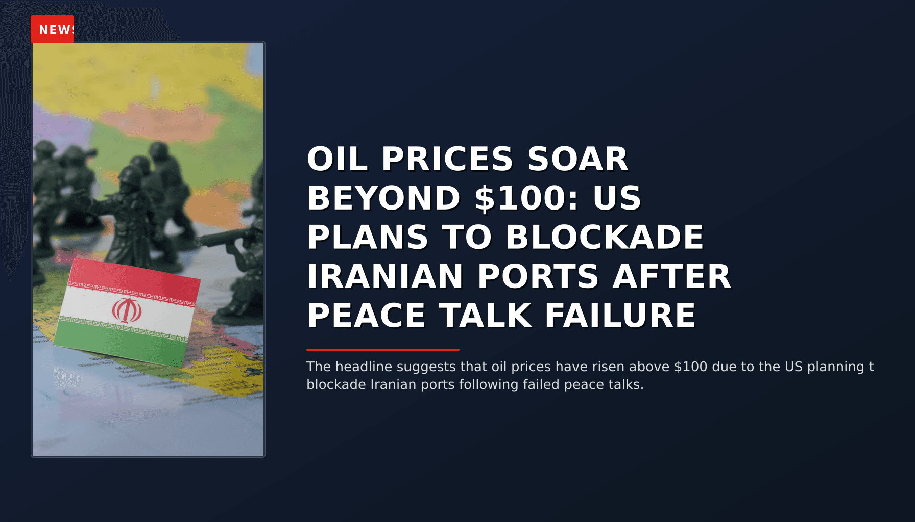 NEWS: OIL PRICES SOAR BEYOND $100: US PLANS TO BLOCKADE IRANIAN PORTS AFTER PEACE TALK FAILURE — VPNews