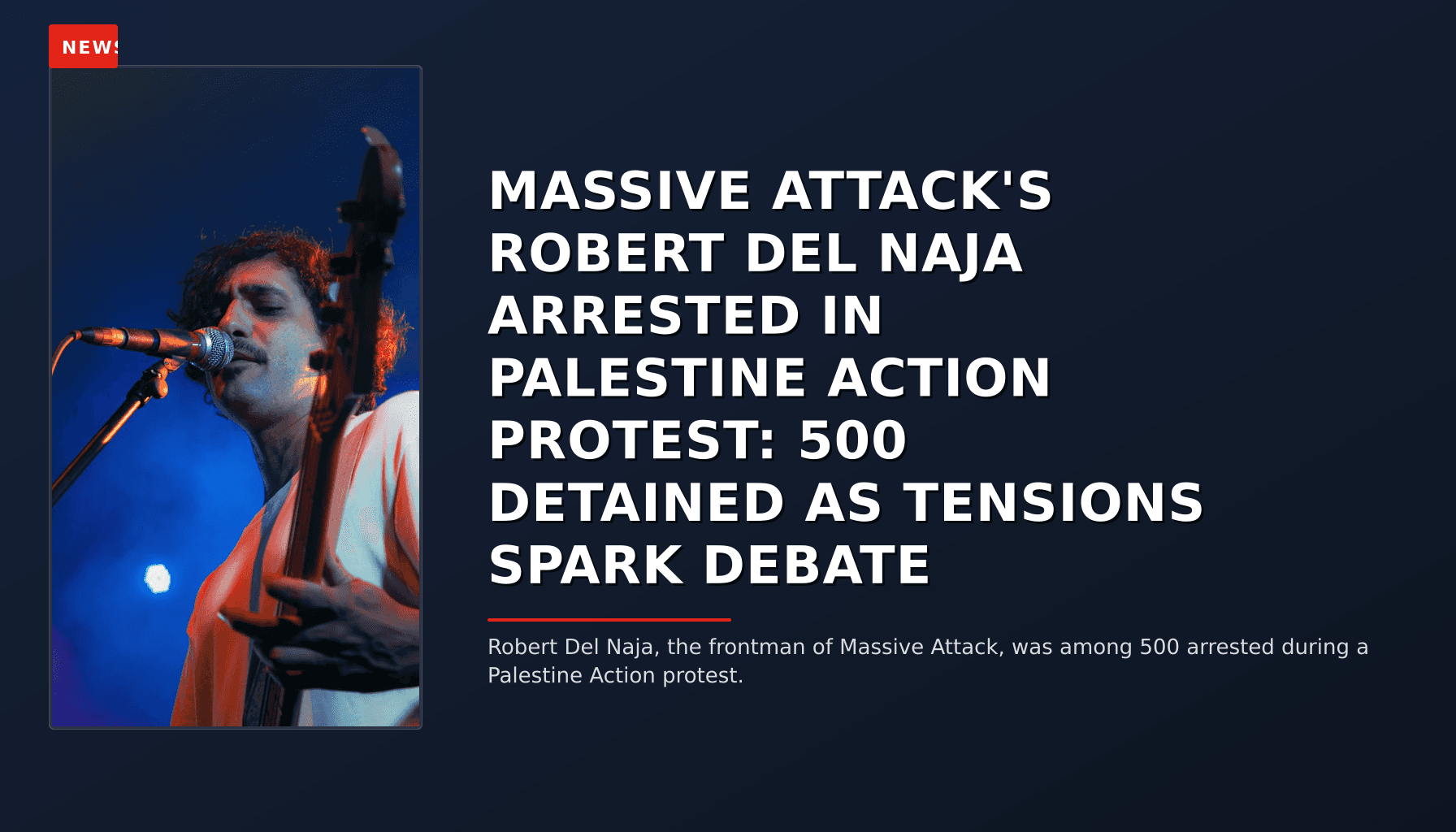 NEWS: MASSIVE ATTACK'S ROBERT DEL NAJA ARRESTED IN PALESTINE ACTION PROTEST: 500 DETAINED AS TEN — VPNews