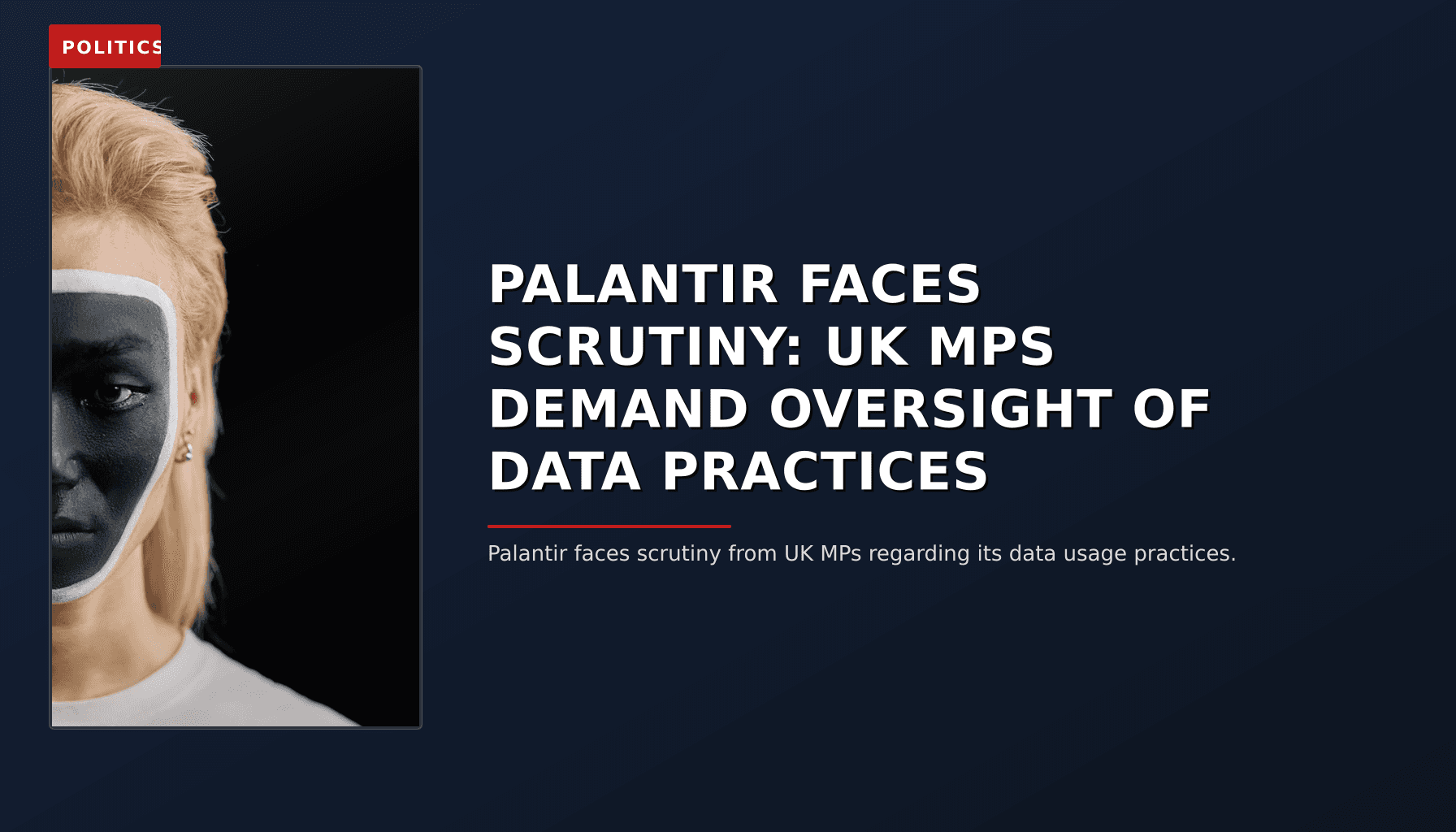 POLITICS: PALANTIR FACES SCRUTINY: UK MPS DEMAND OVERSIGHT OF DATA PRACTICES — VPNews