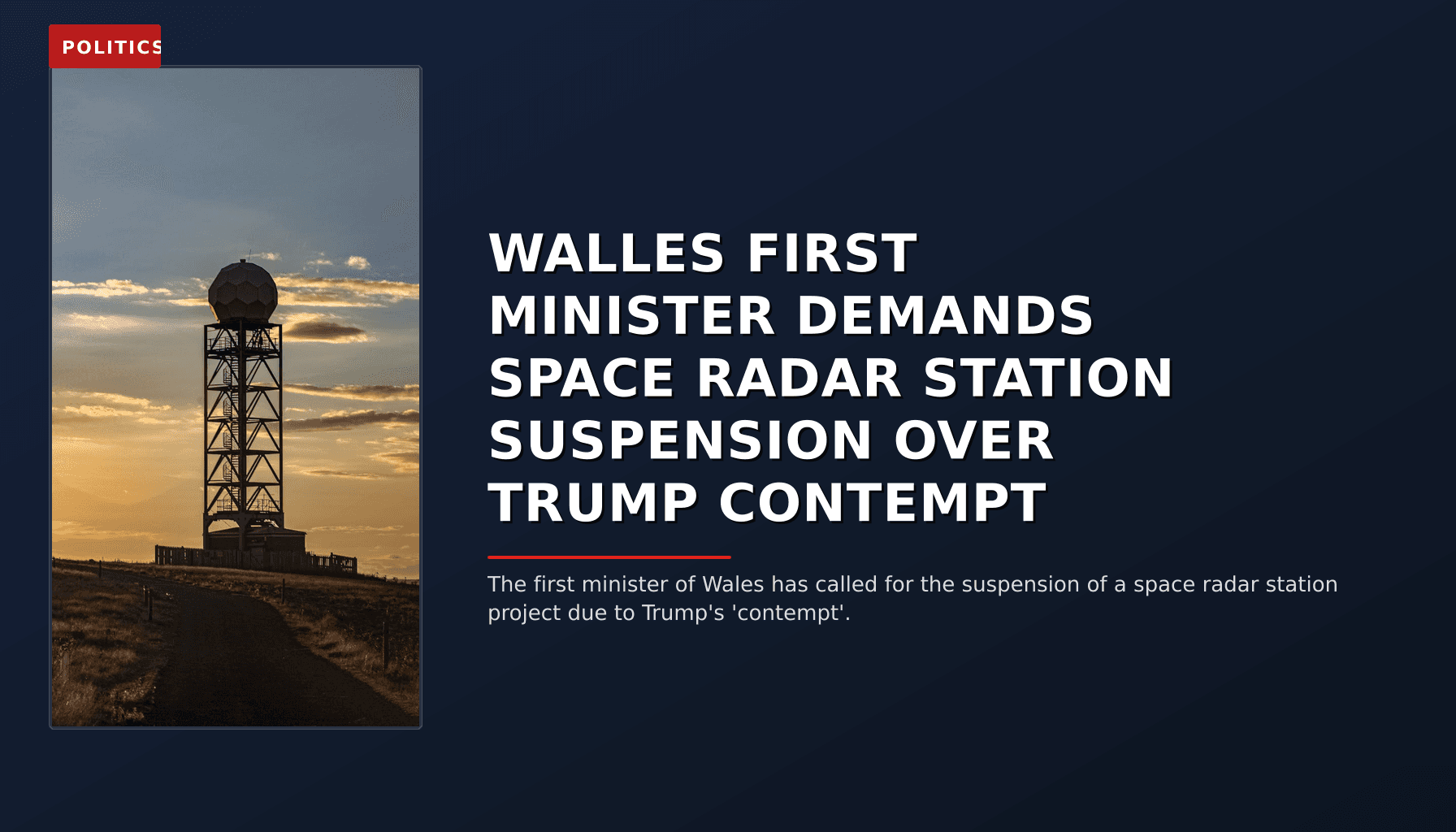 POLITICS: WALLES FIRST MINISTER DEMANDS SPACE RADAR STATION SUSPENSION OVER TRUMP CONTEMPT — VPNews