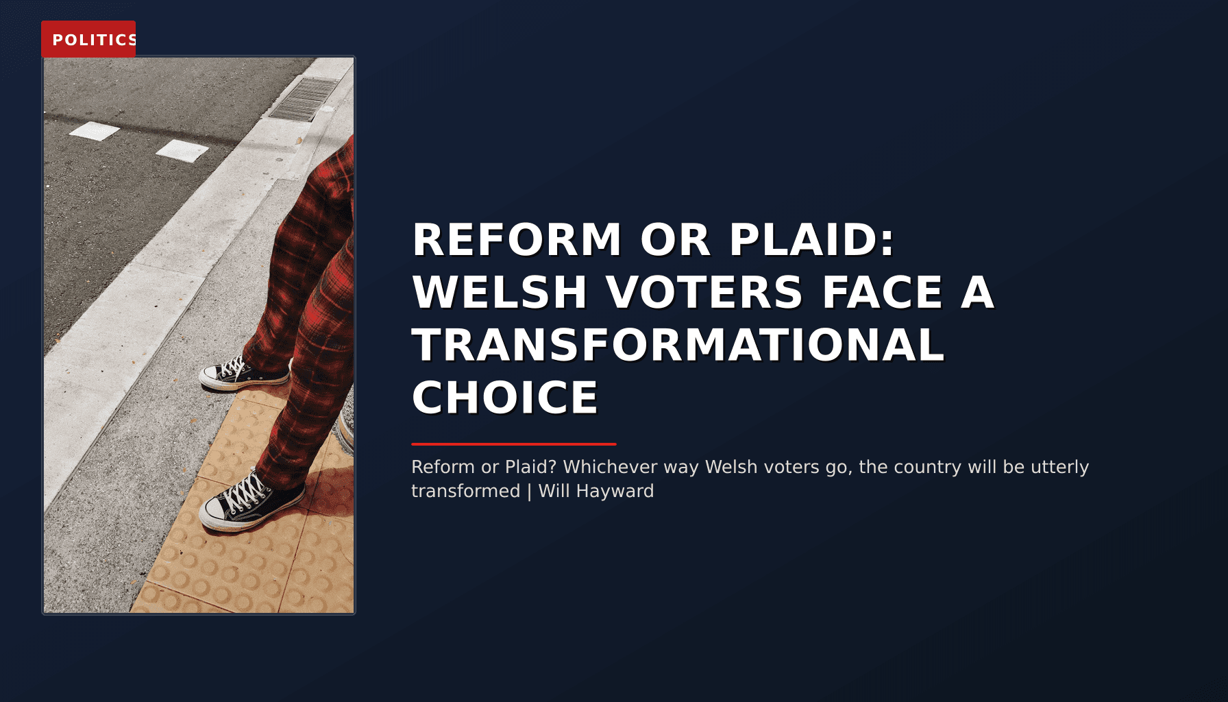 POLITICS: REFORM OR PLAID: WELSH VOTERS FACE A TRANSFORMATIONAL CHOICE — VPNews