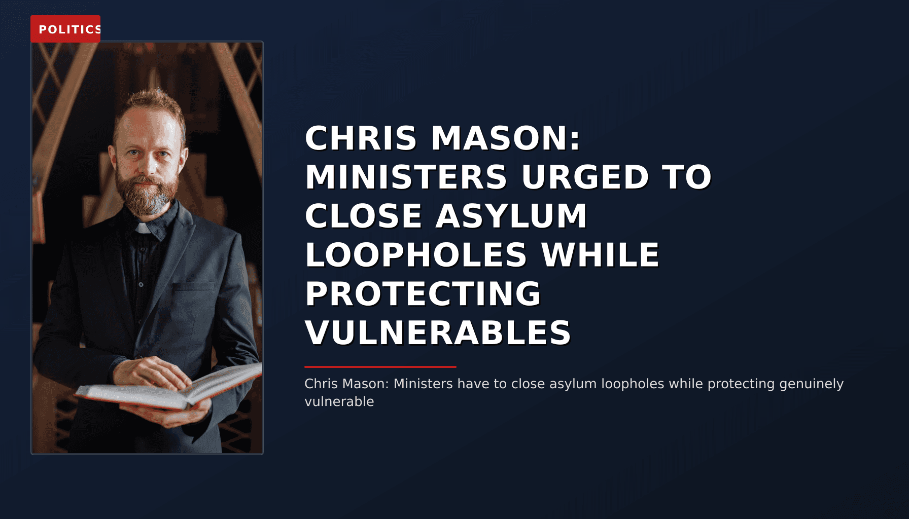 POLITICS: CHRIS MASON: MINISTERS URGED TO CLOSE ASYLUM LOOPHOLES WHILE PROTECTING VULNERABLES — VPNews