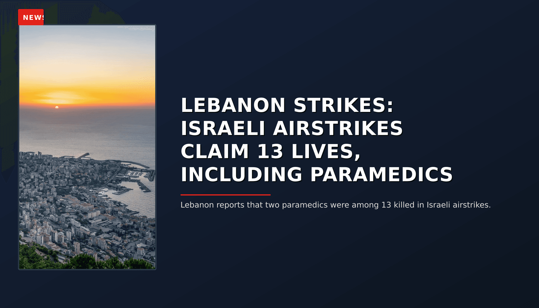 NEWS: LEBANON STRIKES: ISRAELI AIRSTRIKES CLAIM 13 LIVES, INCLUDING PARAMEDICS — VPNews