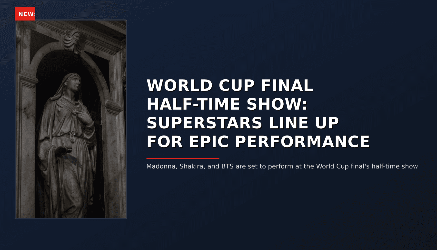 NEWS: WORLD CUP FINAL HALF-TIME SHOW: SUPERSTARS LINE UP FOR EPIC PERFORMANCE — VPNews