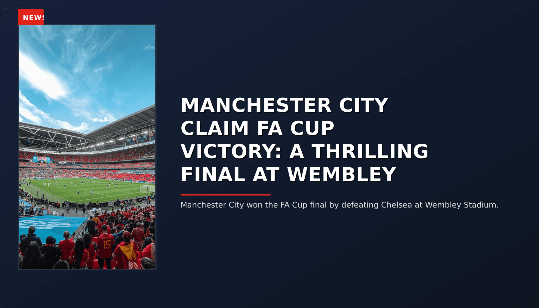 NEWS: MANCHESTER CITY CLAIM FA CUP VICTORY: A THRILLING FINAL AT WEMBLEY — VPNews