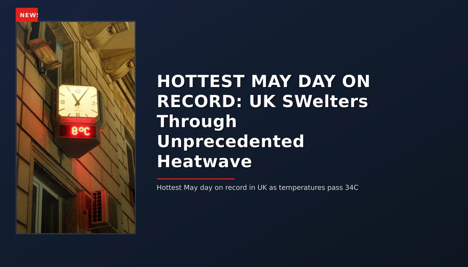 NEWS: HOTTEST MAY DAY ON RECORD: UK SWelters Through Unprecedented Heatwave — VPNews