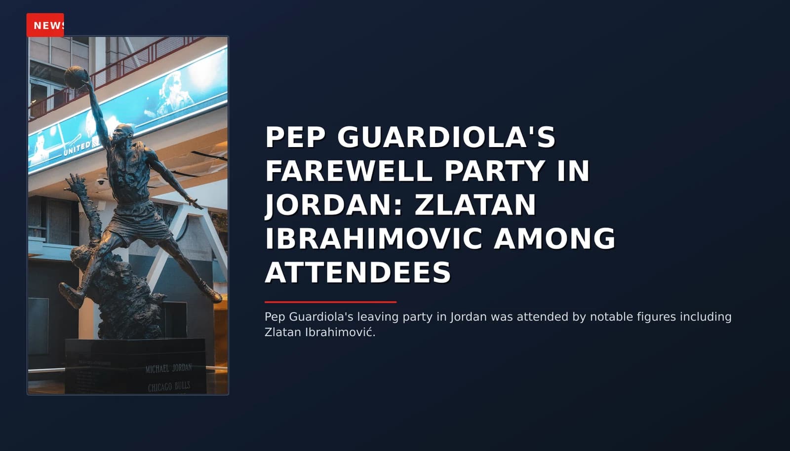 NEWS: PEP GUARDIOLA'S FAREWELL PARTY IN JORDAN: ZLATAN IBRAHIMOVIC AMONG ATTENDEES — VPNews